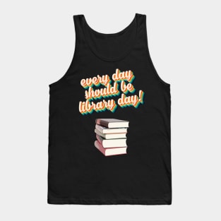 Everyday Should Be Library Day Tank Top